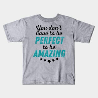 You Don't Have to be Perfect to be Amazing - Black Print Kids T-Shirt